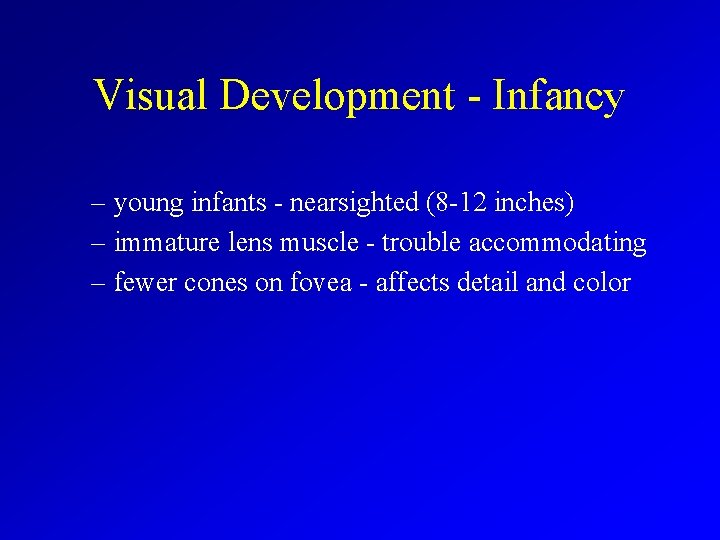 Visual Development - Infancy – young infants - nearsighted (8 -12 inches) – immature