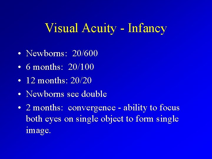 Visual Acuity - Infancy • • • Newborns: 20/600 6 months: 20/100 12 months: