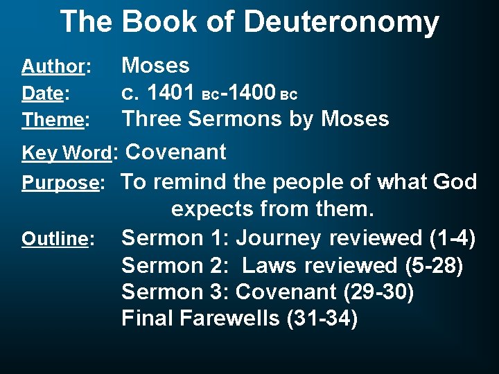 The Book of Deuteronomy Author: Date: Theme: Moses c. 1401 BC-1400 BC Three Sermons