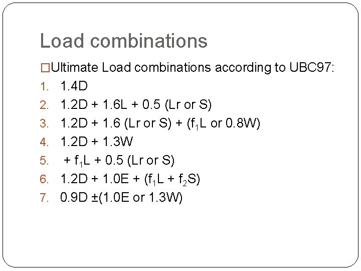 Load combinations �Ultimate Load combinations according to UBC 97: 1. 1. 4 D 2.