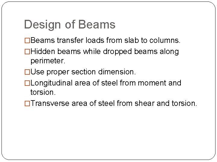 Design of Beams �Beams transfer loads from slab to columns. �Hidden beams while dropped