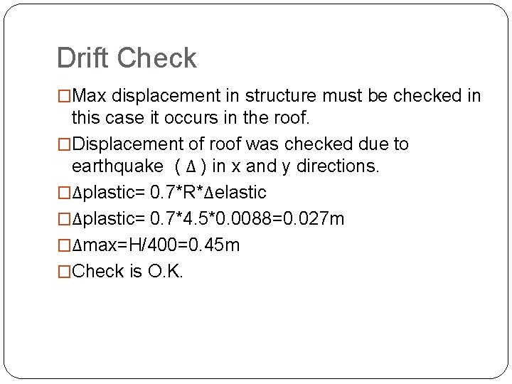 Drift Check �Max displacement in structure must be checked in this case it occurs