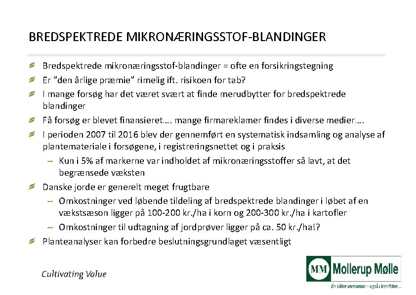 BREDSPEKTREDE MIKRONÆRINGSSTOF-BLANDINGER Bredspektrede mikronæringsstof-blandinger = ofte en forsikringstegning Er ”den årlige præmie” rimelig ift.