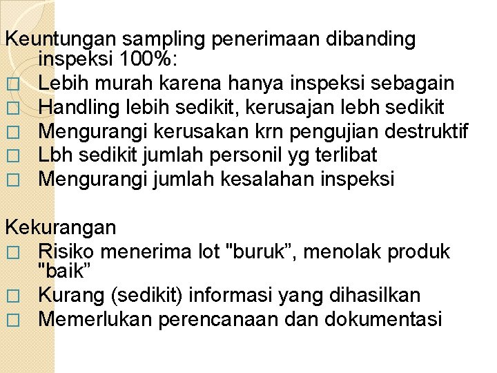 Keuntungan sampling penerimaan dibanding inspeksi 100%: � Lebih murah karena hanya inspeksi sebagain �