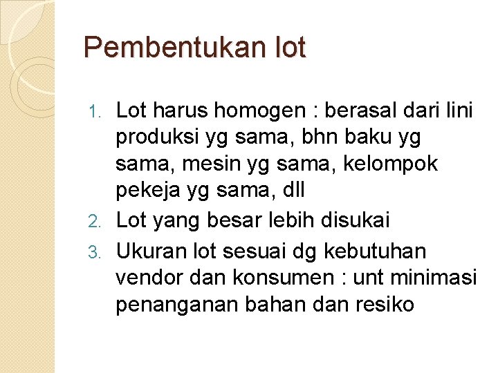 Pembentukan lot Lot harus homogen : berasal dari lini produksi yg sama, bhn baku