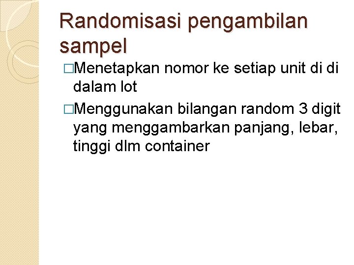 Randomisasi pengambilan sampel �Menetapkan nomor ke setiap unit di di dalam lot �Menggunakan bilangan