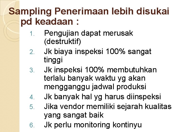 Sampling Penerimaan lebih disukai pd keadaan : 1. 2. 3. 4. 5. 6. Pengujian