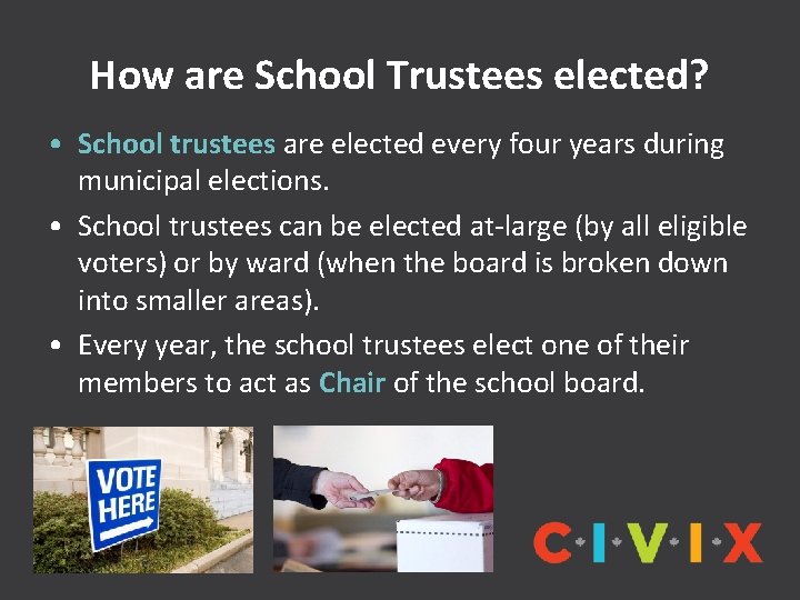 How are School Trustees elected? • School trustees are elected every four years during