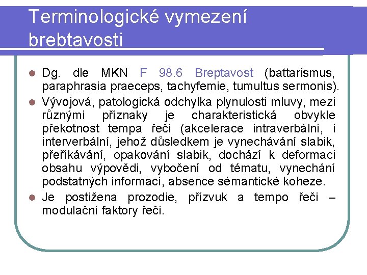 Terminologické vymezení brebtavosti Dg. dle MKN F 98. 6 Breptavost (battarismus, paraphrasia praeceps, tachyfemie,