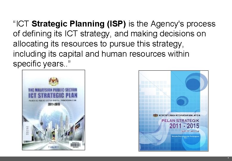 “ICT Strategic Planning (ISP) is the Agency's process of defining its ICT strategy, and