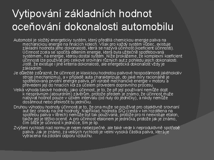 Vytipování základních hodnot oceňování dokonalosti automobilu Automobil je složitý energeticky systém, který předělá chemickou