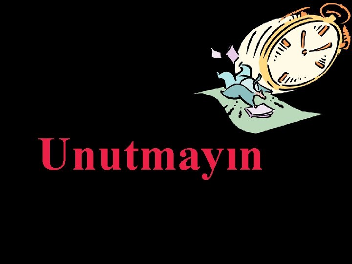 Unutmayın 