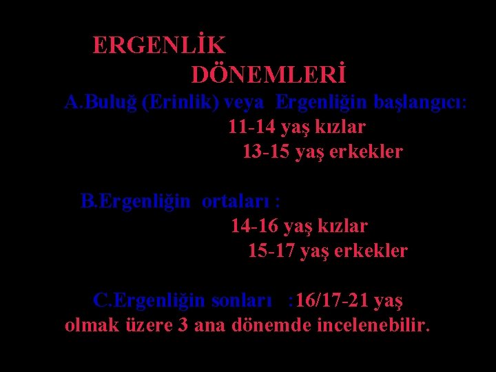 ERGENLİK DÖNEMLERİ A. Buluğ (Erinlik) veya Ergenliğin başlangıcı: 11 -14 yaş kızlar 13 -15