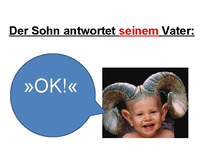 Der Sohn antwortet seinem Vater: » OK! « 