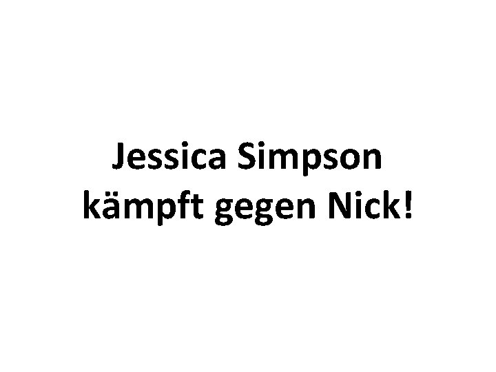 Jessica Simpson kämpft gegen Nick! 