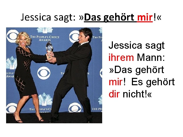 Jessica sagt: » Das gehört mir! « Jessica sagt ihrem Mann: » Das gehört