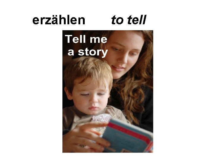 erzählen to tell 