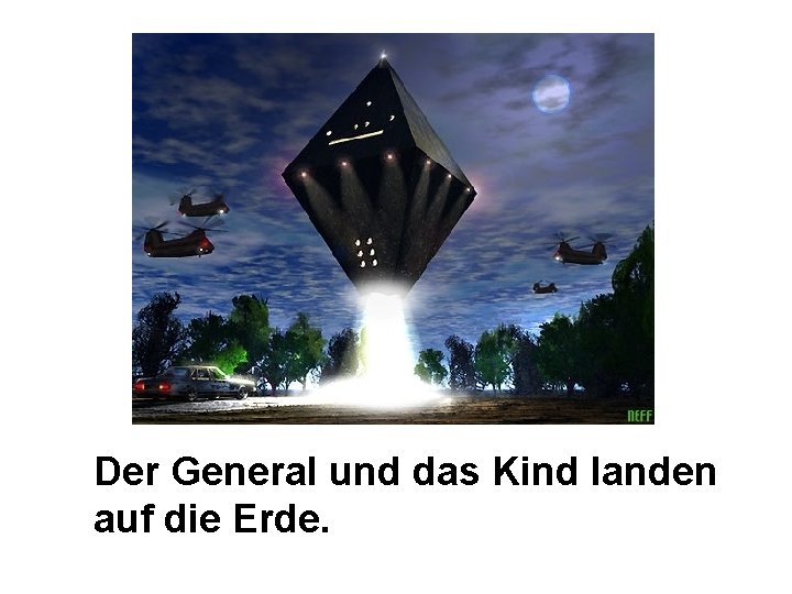 Der General und das Kind landen auf die Erde. 