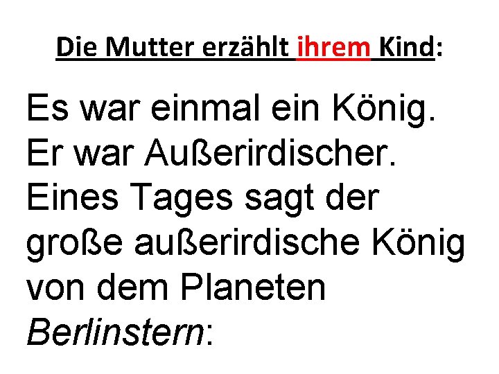 Die Mutter erzählt ihrem Kind: Es war einmal ein König. Er war Außerirdischer. Eines