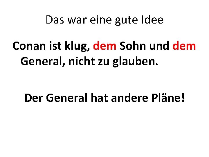 Das war eine gute Idee Conan ist klug, dem Sohn und dem General, nicht