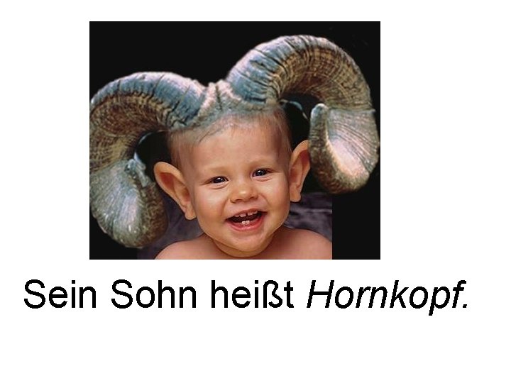 Sein Sohn heißt Hornkopf. 