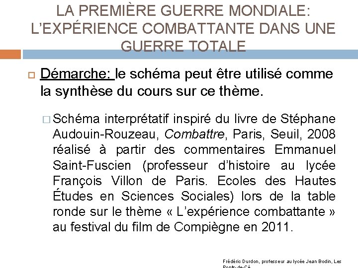 LA PREMIÈRE GUERRE MONDIALE: L’EXPÉRIENCE COMBATTANTE DANS UNE GUERRE TOTALE Démarche: le schéma peut