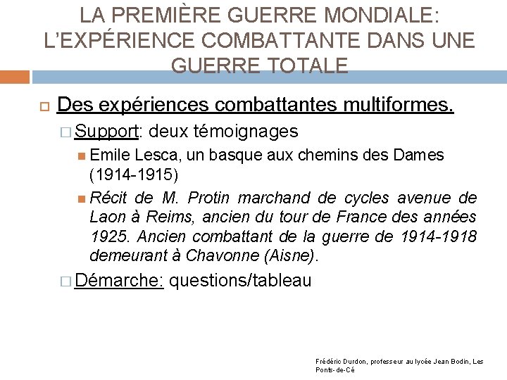 LA PREMIÈRE GUERRE MONDIALE: L’EXPÉRIENCE COMBATTANTE DANS UNE GUERRE TOTALE Des expériences combattantes multiformes.