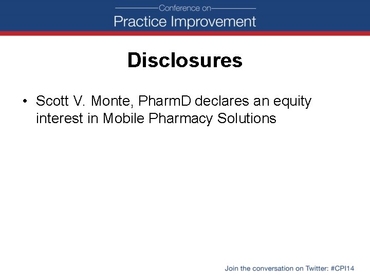 Disclosures • Scott V. Monte, Pharm. D declares an equity interest in Mobile Pharmacy