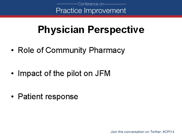 Physician Perspective • Role of Community Pharmacy • Impact of the pilot on JFM