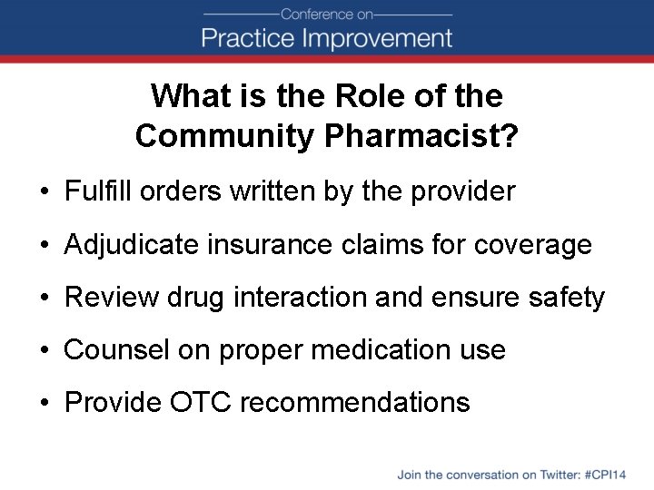 What is the Role of the Community Pharmacist? • Fulfill orders written by the