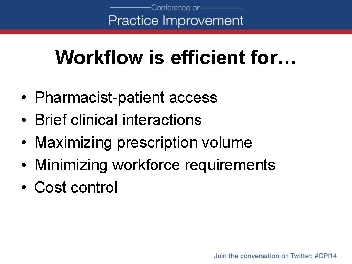 Workflow is efficient for… • • • Pharmacist-patient access Brief clinical interactions Maximizing prescription