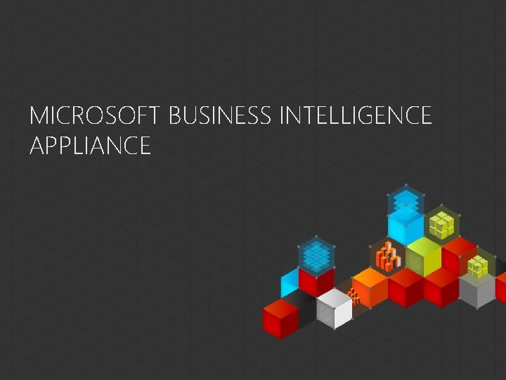 MICROSOFT BUSINESS INTELLIGENCE APPLIANCE 