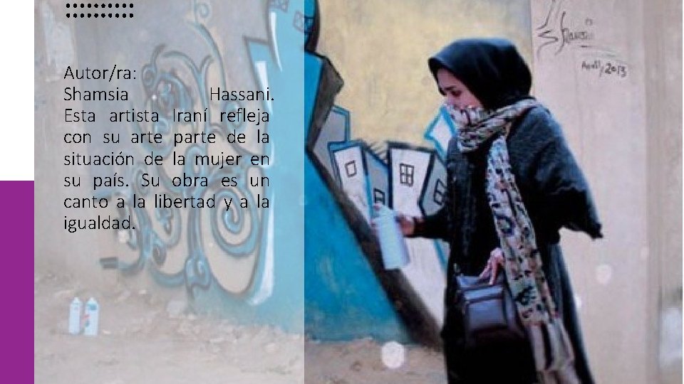 Autor/ra: Shamsia Hassani. Esta artista Iraní refleja con su arte parte de la situación