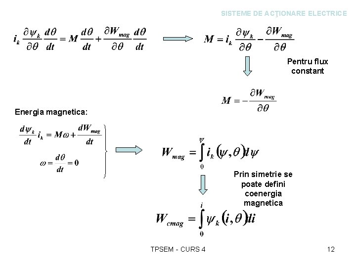 SISTEME DE ACŢIONARE ELECTRICE Pentru flux constant Energia magnetica: Prin simetrie se poate defini