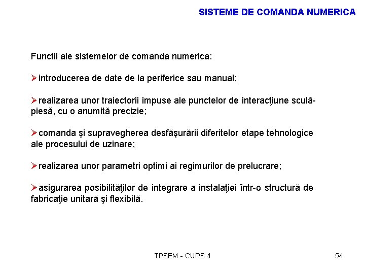 SISTEME DE COMANDA NUMERICA Functii ale sistemelor de comanda numerica: Øintroducerea de date de