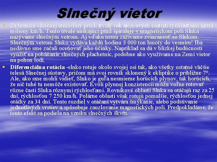 Slnečný vietor § Za hranice slnečnej atmosféry prúdi trvalý tok atómových častích rýchlosťami až