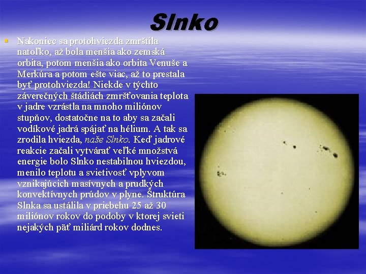 Slnko § Nakoniec sa protohviezda zmrštila natoľko, až bola menšia ako zemská orbita, potom