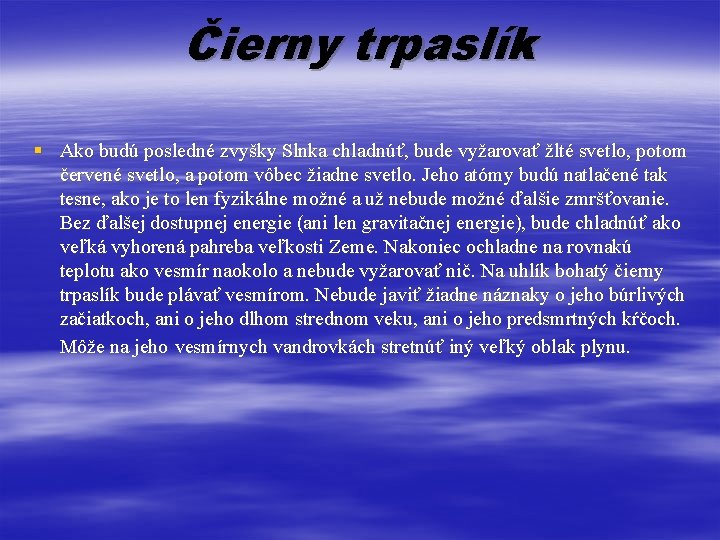 Čierny trpaslík § Ako budú posledné zvyšky Slnka chladnúť, bude vyžarovať žlté svetlo, potom