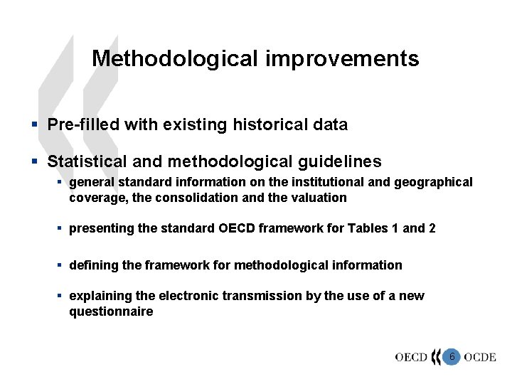 Methodological improvements § Pre-filled with existing historical data § Statistical and methodological guidelines §