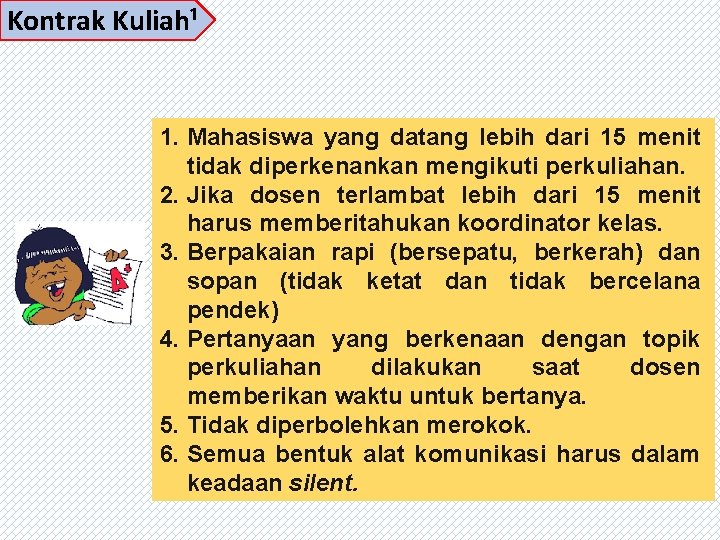 Kontrak Kuliah¹ 1. Mahasiswa yang datang lebih dari 15 menit tidak diperkenankan mengikuti perkuliahan.