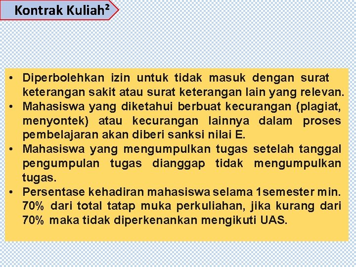 Kontrak Kuliah² • Diperbolehkan izin untuk tidak masuk dengan surat keterangan sakit atau surat