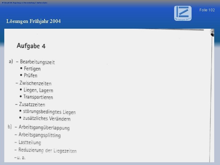 © Skript IHK Augsburg in Überarbeitung Christian Zerle Folie 102 Lösungen Frühjahr 2004 