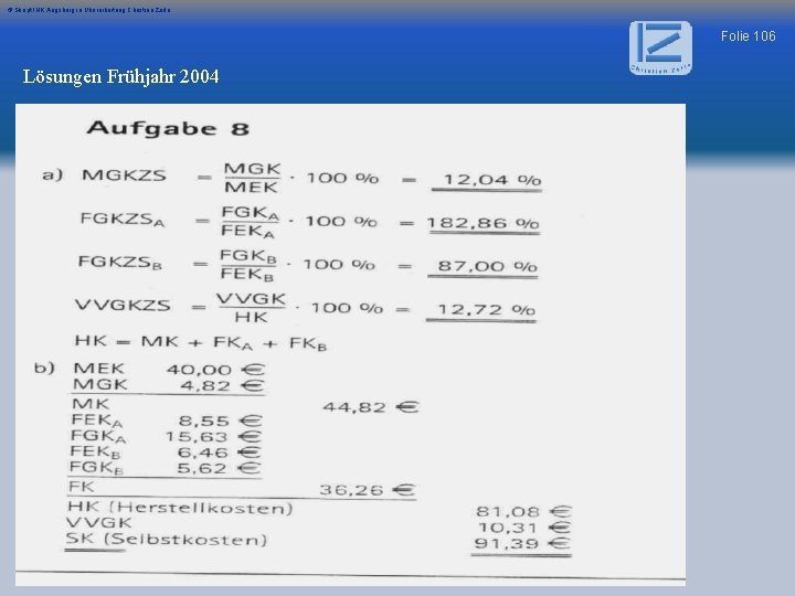 © Skript IHK Augsburg in Überarbeitung Christian Zerle Folie 106 Lösungen Frühjahr 2004 