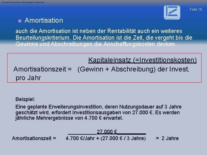 © Skript IHK Augsburg in Überarbeitung Christian Zerle Folie 16 n Amortisation auch die