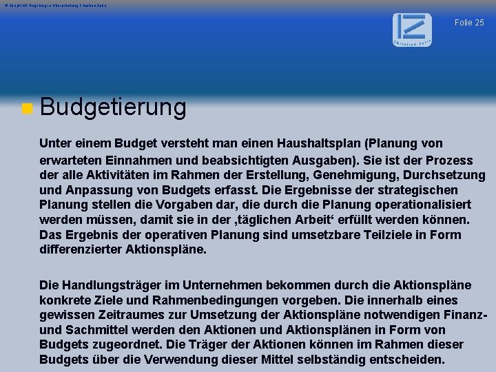 © Skript IHK Augsburg in Überarbeitung Christian Zerle Folie 25 n Budgetierung Unter einem