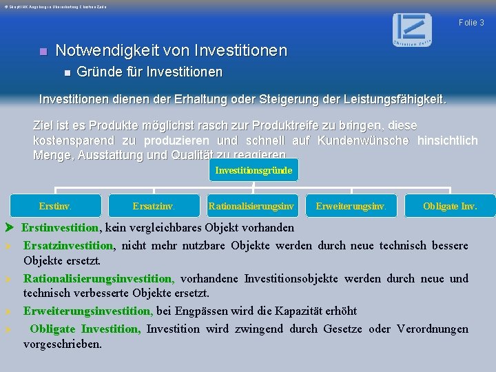 © Skript IHK Augsburg in Überarbeitung Christian Zerle Folie 3 n Notwendigkeit von Investitionen