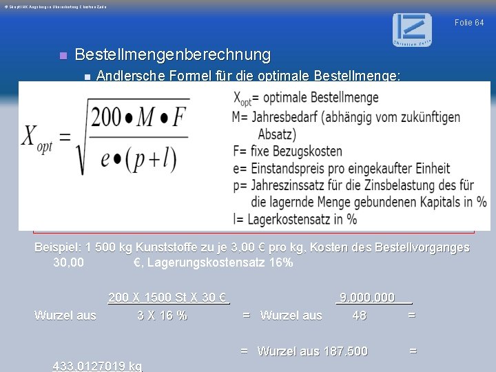 © Skript IHK Augsburg in Überarbeitung Christian Zerle Folie 64 n Bestellmengenberechnung n Andlersche