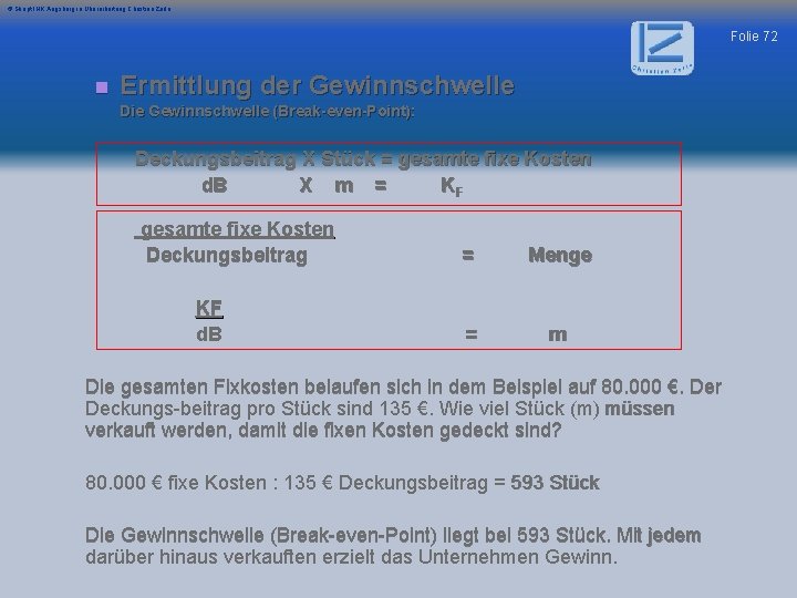 © Skript IHK Augsburg in Überarbeitung Christian Zerle Folie 72 n Ermittlung der Gewinnschwelle