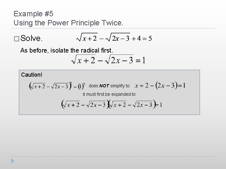 Example #5 Using the Power Principle Twice. � Solve. As before, isolate the radical