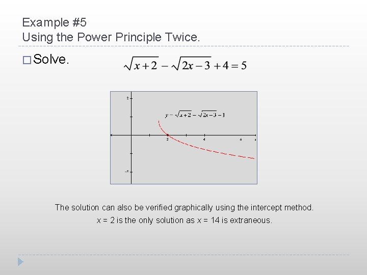 Example #5 Using the Power Principle Twice. � Solve. The solution can also be